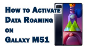 How to Activate Data Roaming on Samsung Galaxy M51