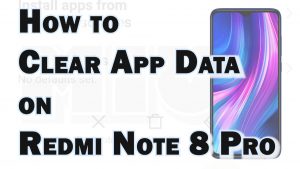 How to Clear App Data on Redmi Note 8 Pro