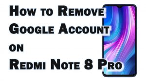 How to Remove a Google Account on Redmi Note 8 Pro | Not Factory Reset