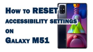 How to Reset Accessibility Settings on Samsung Galaxy M51