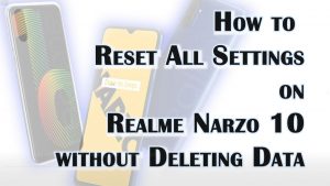 How to Reset All Settings on Realme Narzo 10 without Deleting User Data