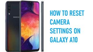 How to Reset Camera Settings on Galaxy A10