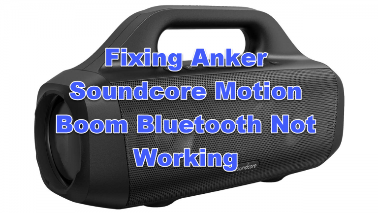 Fixing Anker Soundcore Motion Boom Bluetooth Not Working