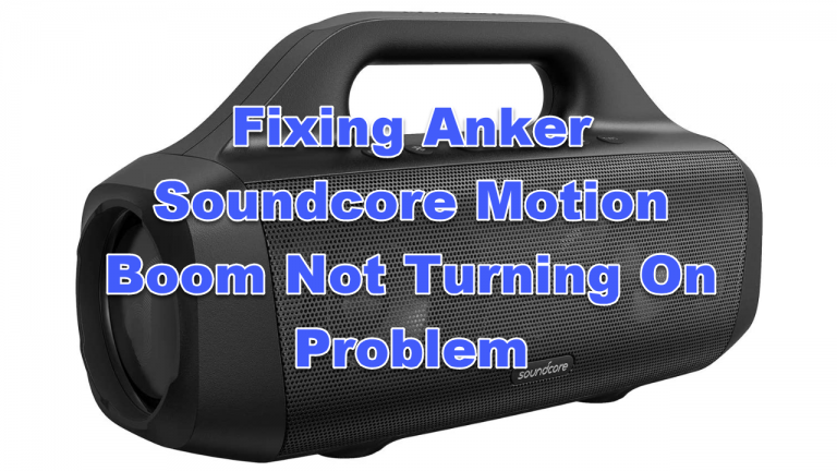 Fixing Anker Soundcore Motion Boom Not Turning On Problem