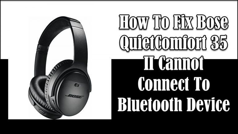 Bose QuietComfort 35 II Cannot connect to Bluetooth