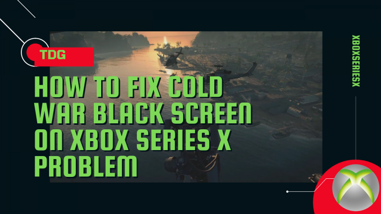 How To Fix Cold War Black Screen On Xbox Series X Problem