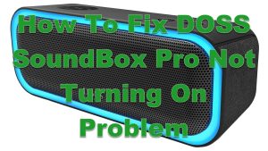How To Fix DOSS SoundBox Pro Not Turning On Problem