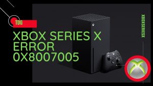 How To Fix Error 0x8007005 On Xbox Series X