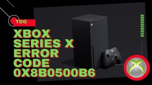 How To Fix Error Code 0x8B0500B6 On Xbox Series X