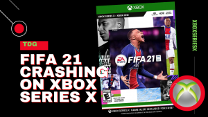 How To Fix FIFA 21 Crashing On Xbox Series X Problem