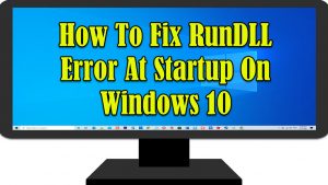How To Fix RunDLL Error At Startup On Windows 10