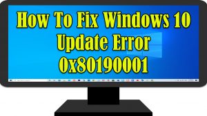 How To Fix Windows 10 Update Error 0x80190001 Problem