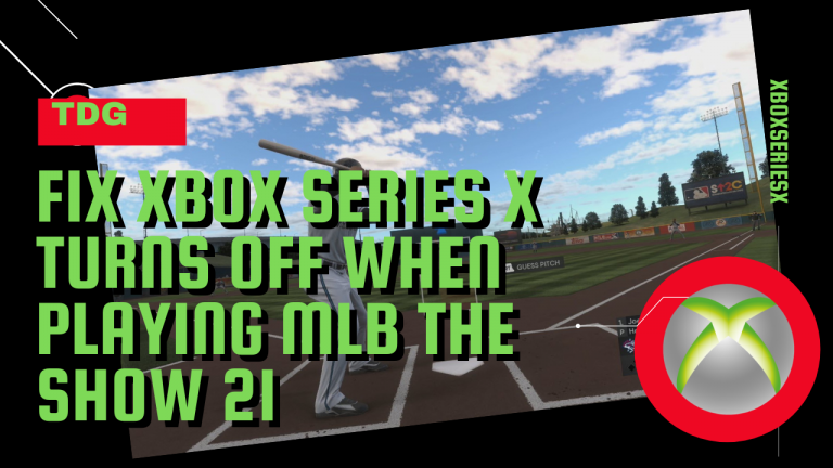 How To Fix Xbox Series X Turns Off When Playing MLB The Show 21