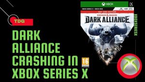 How To Fix Dark Alliance Crashing In Xbox Series X