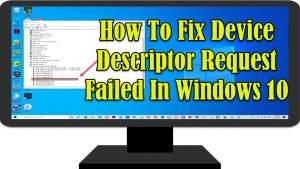 How To Fix Device Descriptor Request Failed In Windows 10