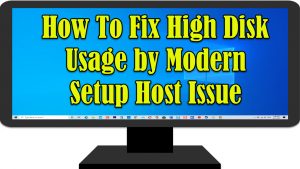 How To Fix High Disk Usage by Modern Setup Host Issue