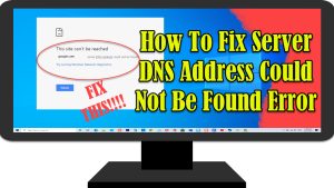 How To Fix Server DNS Address Could Not Be Found Error