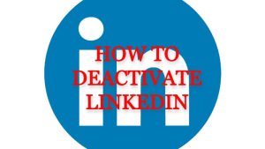 How To Deactivate LinkedIn