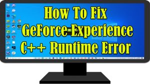 How To Fix GeForce Experience C++ Runtime Error
