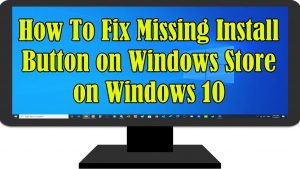 How To Fix Missing Install Button on Windows Store on Windows 10