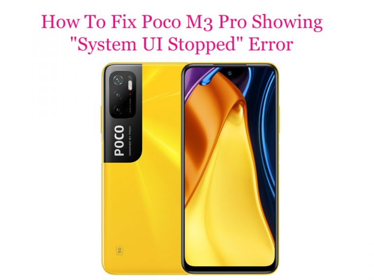How To Fix Poco M3 Pro Showing “System UI Stopped” Error