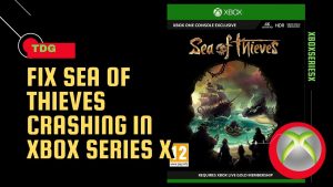 How To Fix Sea of Thieves Crashing In Xbox Series X