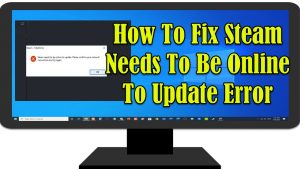 How To Fix Steam Needs To Be Online To Update Error