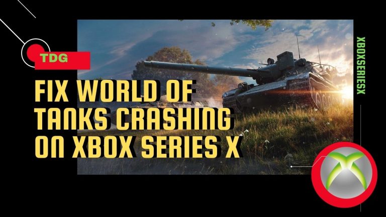 How To Fix World Of Tanks Crashing on Xbox Series X