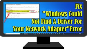 Fix “Windows Could Not Find A Driver For Your Network Adapter” Error