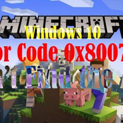How to Fix Minecraft Windows 10 Error Code 0x80070002, can’t find the app