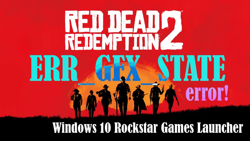 fix RDR 2 ERR GFX STATE error windows 10 rockstar games