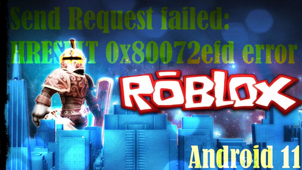 fix Send Request failed HRESULT 0x80072efd error Roblox Android 11