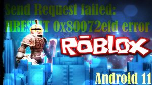 How to Fix Roblox Send Request failed: HRESULT 0x80072efd error in Android 11