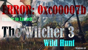 How to Fix The Witcher 3 error 0xc00007b in Windows 10