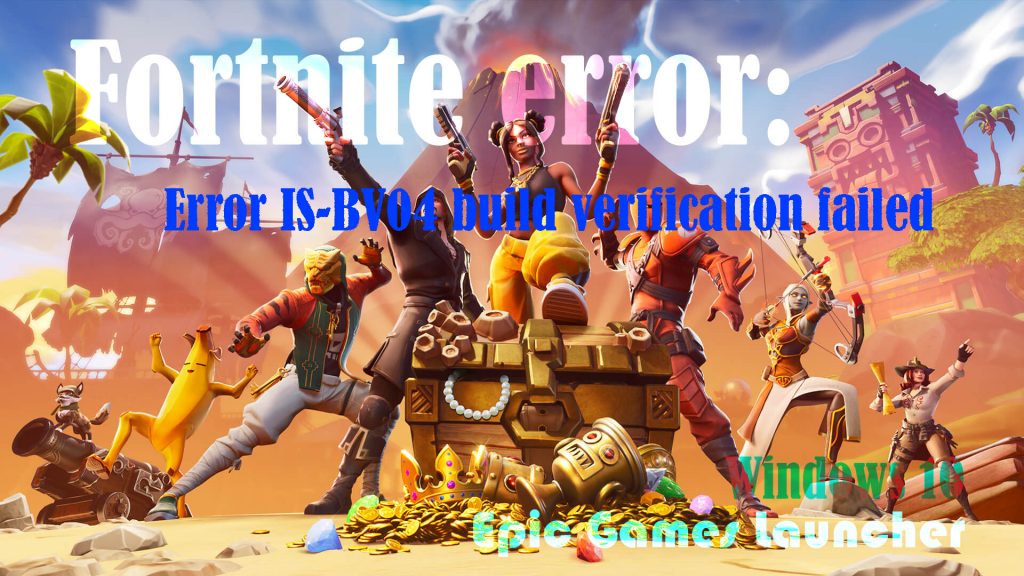 fix fortnite error IS BV04 build verification failed windows 10 epic games