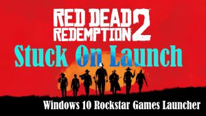 How to Fix Red Dead Redemption 2 Stuck on Launch error in Windows 10 Rockstar Games