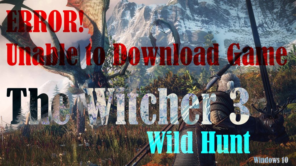 fix the witcher 3 wild hunt wont download in windows10 steam