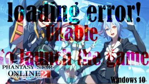 How to Fix Phantasy Star Online 2 that won’t launch, stuck on loading in Windows 10