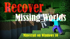 What to do if Minecraft Saves Disappear from the Worlds List (Windows 10)