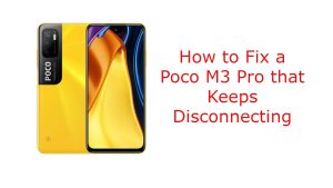 How to Fix a Poco M3 Pro that Keeps Disconnecting