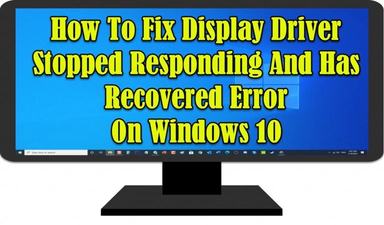 Fix Display Driver Stopped Responding And Has Recovered Error On Windows 10