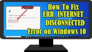 How To Fix ERR_INTERNET_DISCONNECTED Error on Windows 10