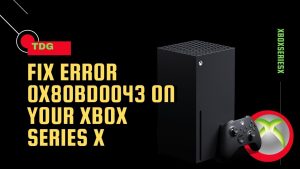 How To Fix Error 0x80bd0043 On Your Xbox Series X