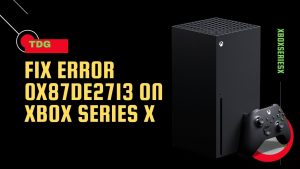 How To Fix Error 0x87DE2713 On Xbox Series X