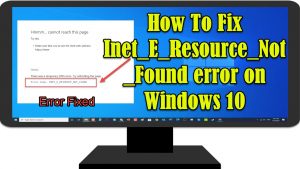 How To Fix Inet_E_Resource_Not_Found error on Windows 10