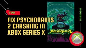 How To Fix Psychonauts 2 Crashing In Xbox Series X