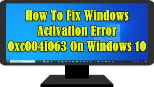How To Fix Windows Activation Error 0xc004f063 On Windows 10