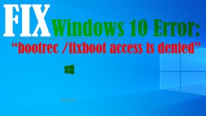 How to Fix “bootrec /fixboot access is denied” Error on Windows 10