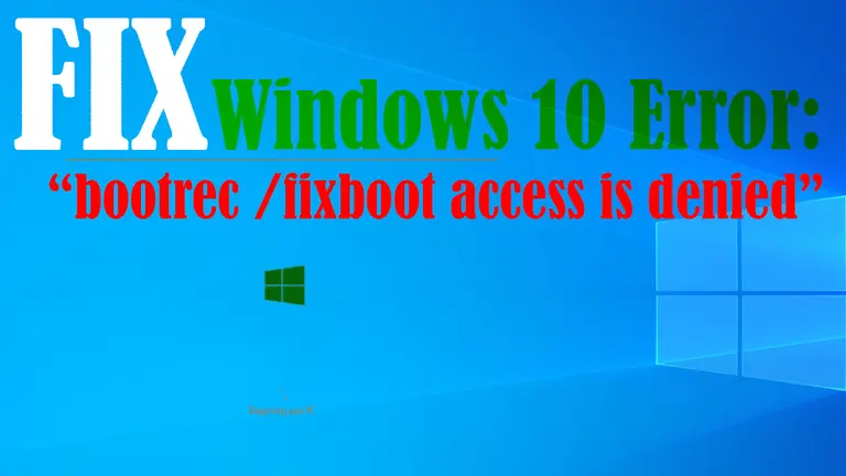 How to Fix “bootrec /fixboot access is denied” Error on Windows 10