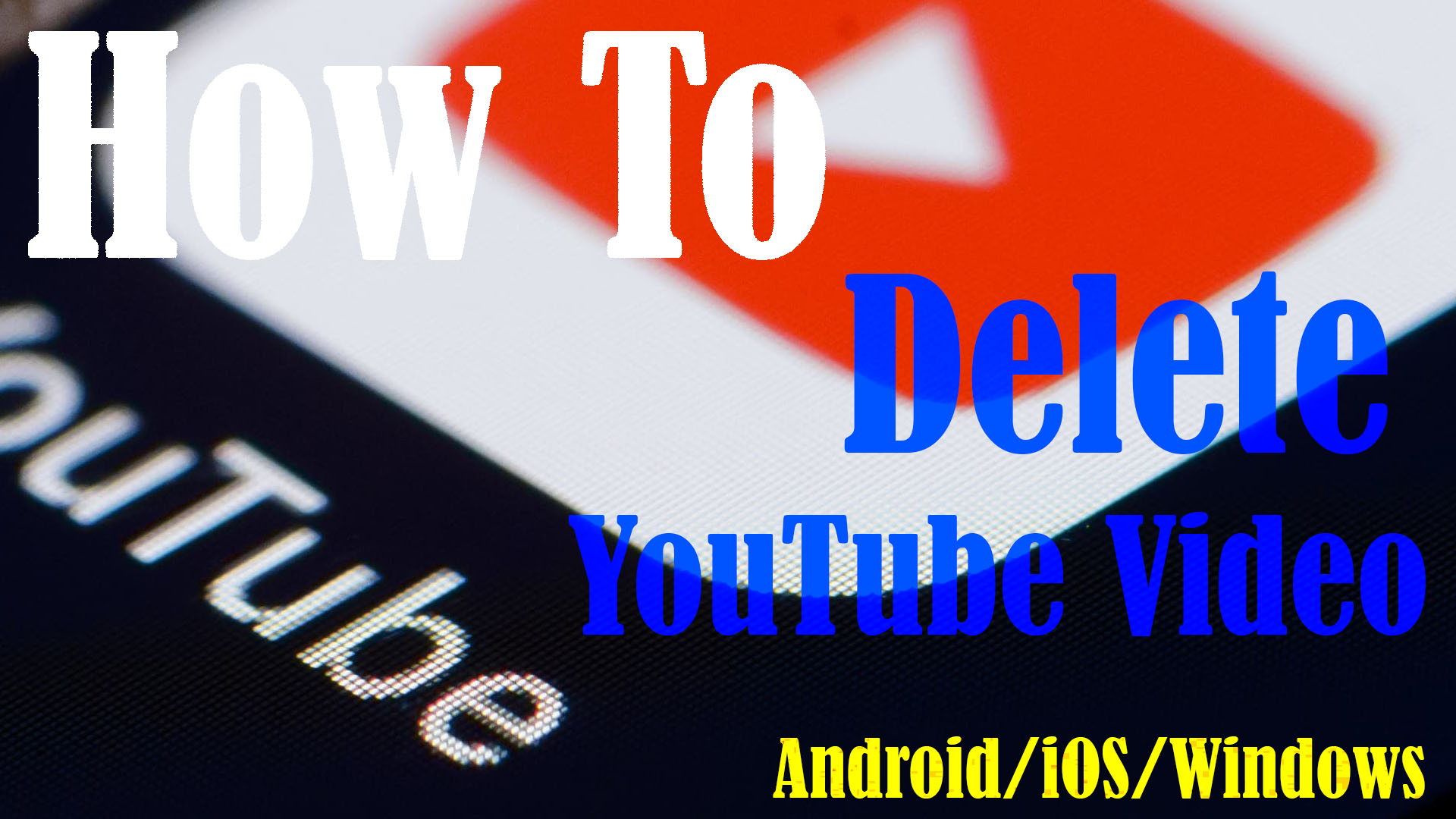 How to Delete a YouTube Video on Android/iOS/Windows 10 – The Droid Guy